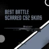 11 Best Battle Scarred CS2 Skins